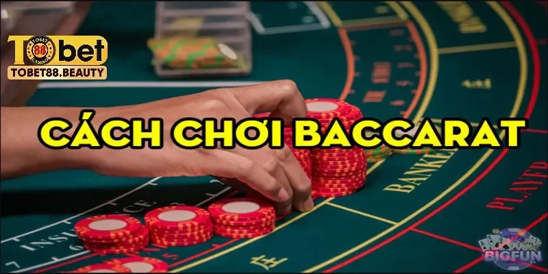 Cách chơi Baccarat