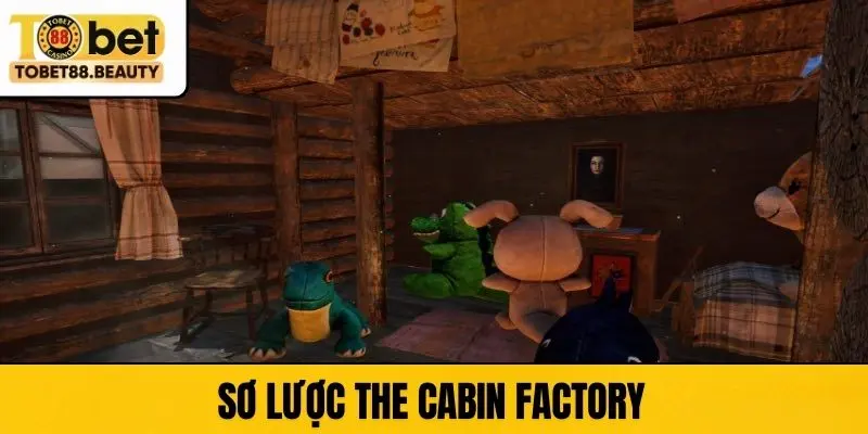 Sơ lược The Cabin Factory