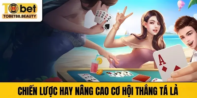 Chiến lược hay nâng cao cơ hội thắng Tá lả