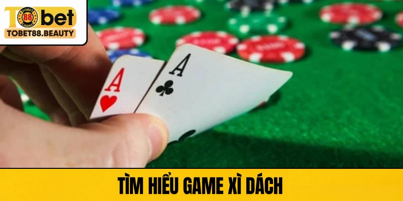 Tìm hiểu game Xì Dách  