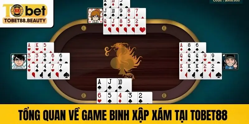 Tổng quan về game Binh xập xám tại TOBET88